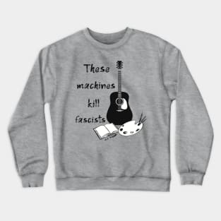 These Machines Kill Fascists Crewneck Sweatshirt